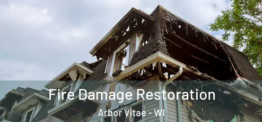 Fire Damage Restoration Arbor Vitae - WI