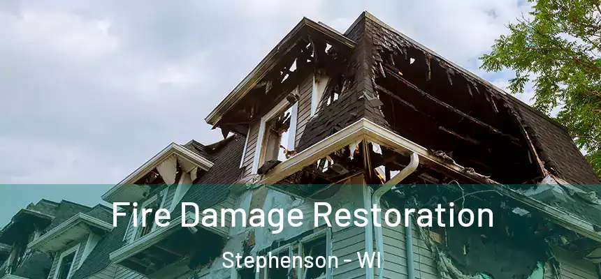Fire Damage Restoration Stephenson - WI