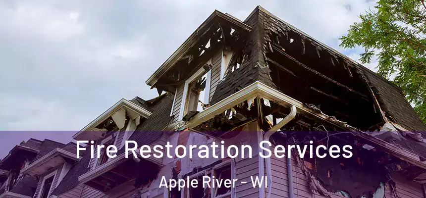 Fire Restoration Services Apple River - WI
