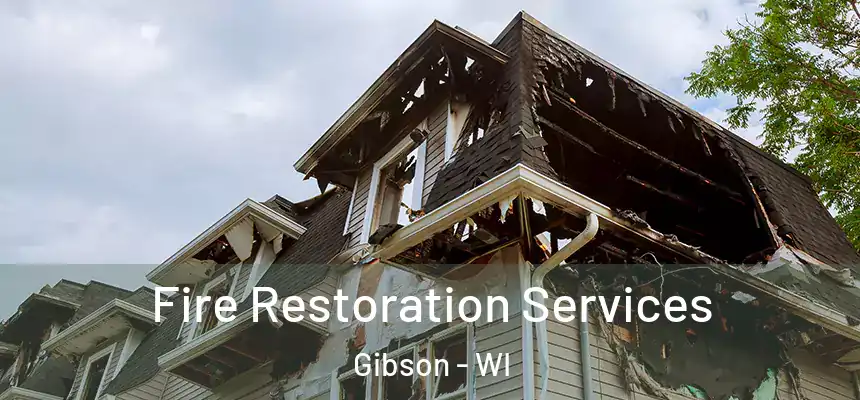 Fire Restoration Services Gibson - WI