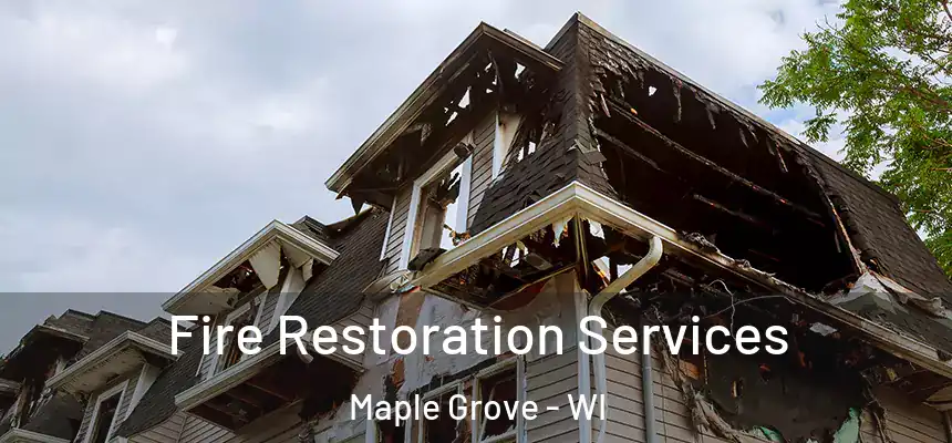 Fire Restoration Services Maple Grove - WI