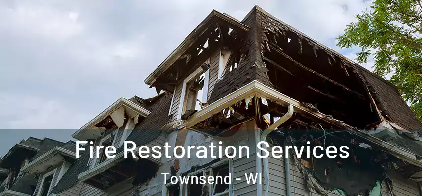 Fire Restoration Services Townsend - WI