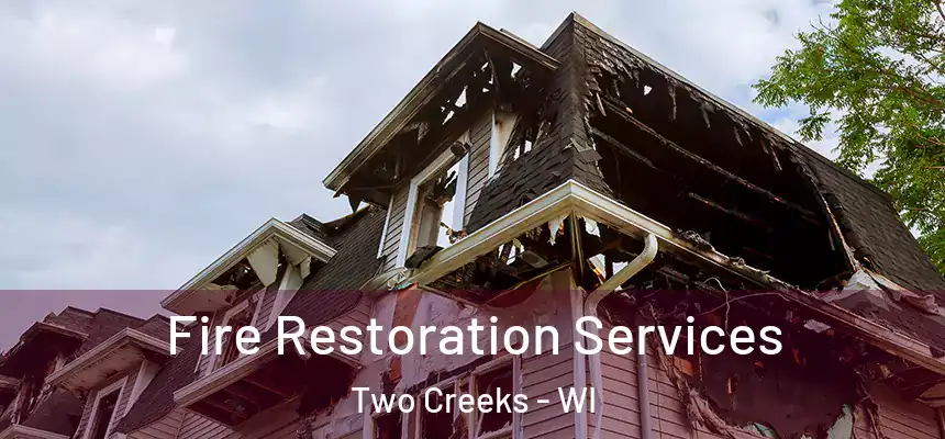 Fire Restoration Services Two Creeks - WI