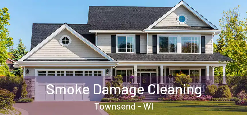 Smoke Damage Cleaning Townsend - WI